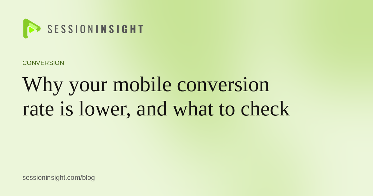 Why your mobile conversion rate is lower, and what to check