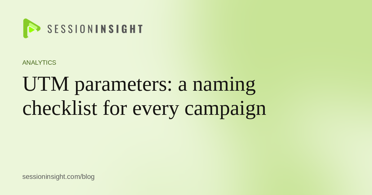 UTM parameters: a naming checklist for every campaign